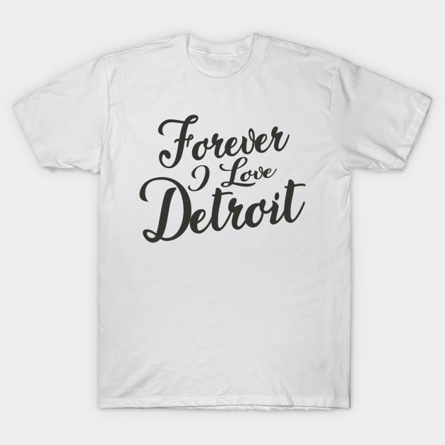 Forever i love Detroit T-Shirt by unremarkable